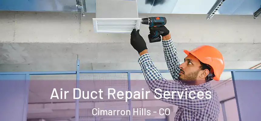  Air Duct Repair Services Cimarron Hills - CO