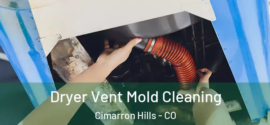  Dryer Vent Mold Cleaning Cimarron Hills - CO