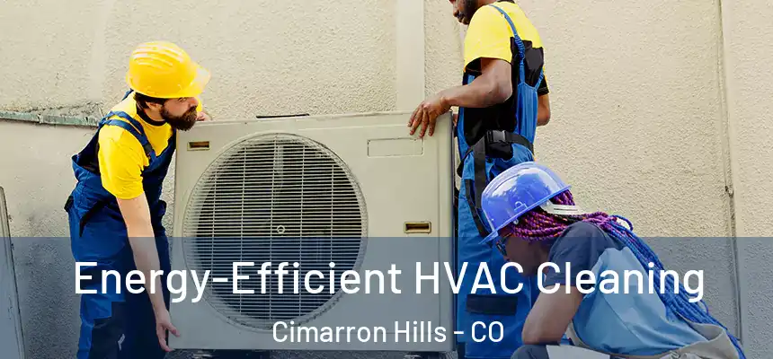  Energy-Efficient HVAC Cleaning Cimarron Hills - CO